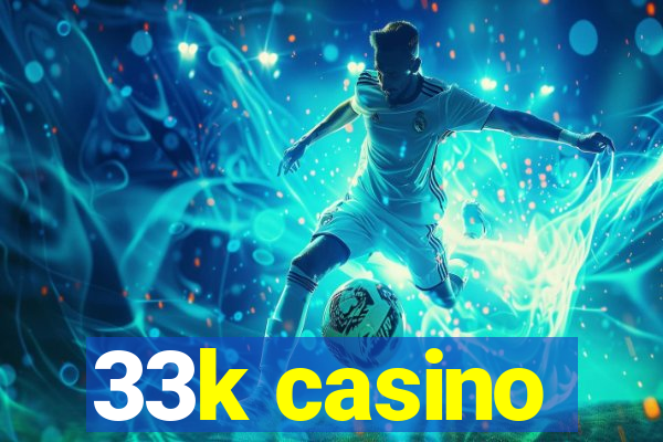 33k casino